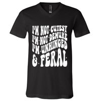 IM Not Cutesy IM Not Demure IM Unhinged And Feral V-Neck T-Shirt