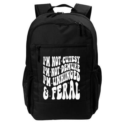 IM Not Cutesy IM Not Demure IM Unhinged And Feral Backpack