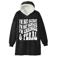 IM Not Cutesy IM Not Demure IM Unhinged And Feral Hooded Wearable Blanket