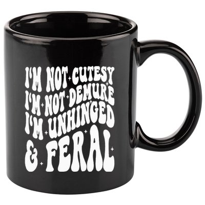 IM Not Cutesy IM Not Demure IM Unhinged And Feral 11oz C Handle Ceramic Mug
