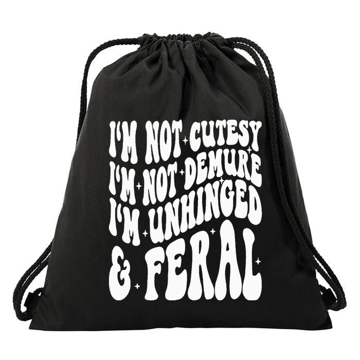 IM Not Cutesy IM Not Demure IM Unhinged And Feral Drawstring Bag