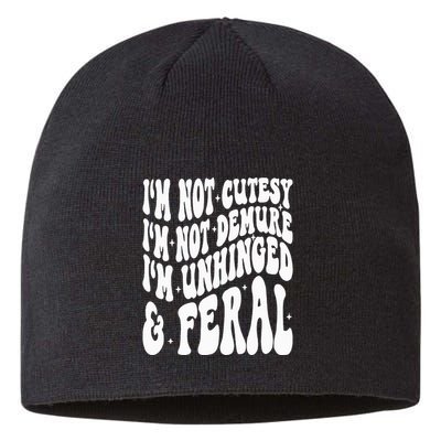 IM Not Cutesy IM Not Demure IM Unhinged And Feral Sustainable Beanie
