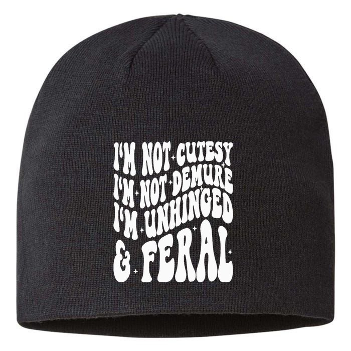 IM Not Cutesy IM Not Demure IM Unhinged And Feral Sustainable Beanie