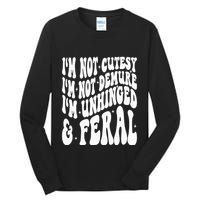 IM Not Cutesy IM Not Demure IM Unhinged And Feral Tall Long Sleeve T-Shirt