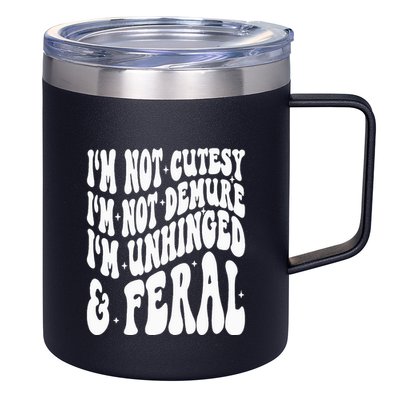 IM Not Cutesy IM Not Demure IM Unhinged And Feral 12oz Stainless Steel Coffee Mug