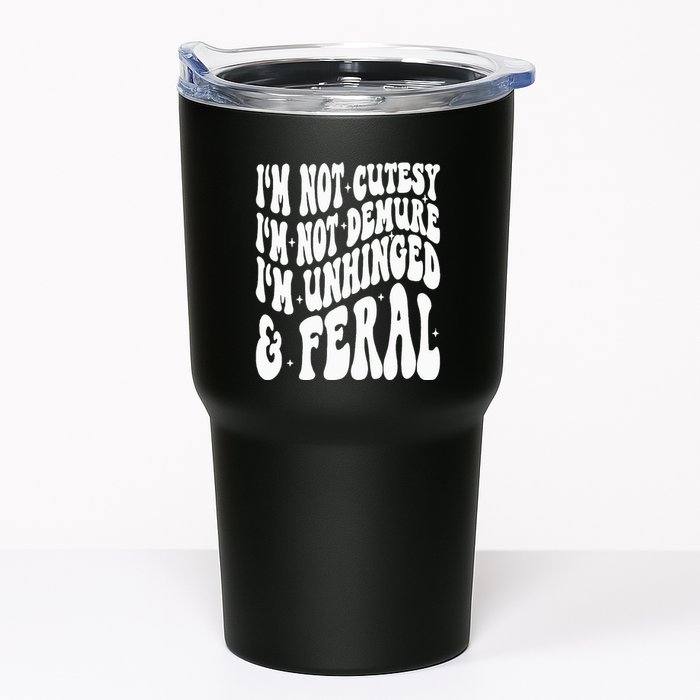 IM Not Cutesy IM Not Demure IM Unhinged And Feral Tumbler