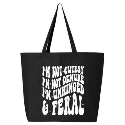 IM Not Cutesy IM Not Demure IM Unhinged And Feral 25L Jumbo Tote