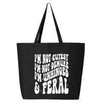 IM Not Cutesy IM Not Demure IM Unhinged And Feral 25L Jumbo Tote