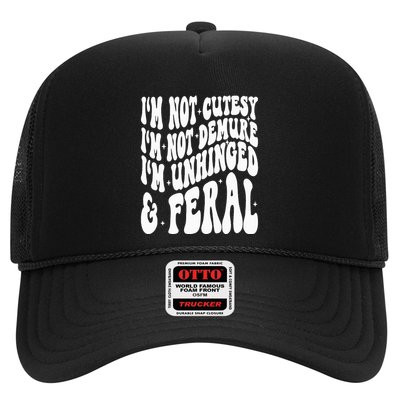 IM Not Cutesy IM Not Demure IM Unhinged And Feral Trucker Hat