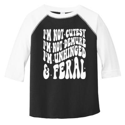 IM Not Cutesy IM Not Demure IM Unhinged And Feral Toddler Fine Jersey T-Shirt