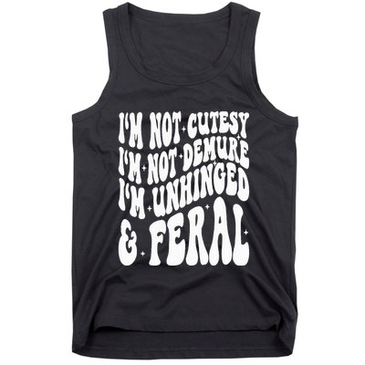 IM Not Cutesy IM Not Demure IM Unhinged And Feral Tank Top
