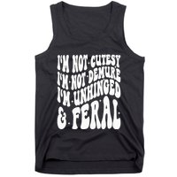 IM Not Cutesy IM Not Demure IM Unhinged And Feral Tank Top