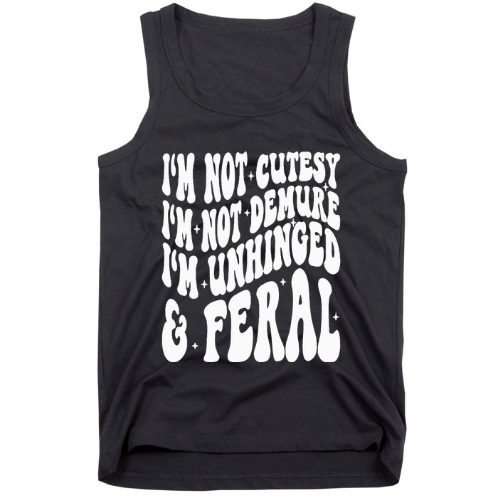 IM Not Cutesy IM Not Demure IM Unhinged And Feral Tank Top