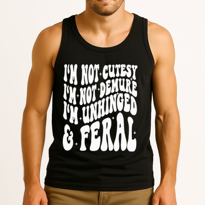 IM Not Cutesy IM Not Demure IM Unhinged And Feral Tank Top