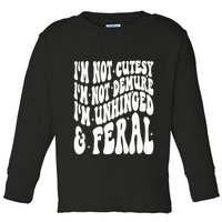 IM Not Cutesy IM Not Demure IM Unhinged And Feral Toddler Long Sleeve Shirt