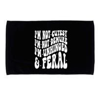 IM Not Cutesy IM Not Demure IM Unhinged And Feral Microfiber Hand Towel