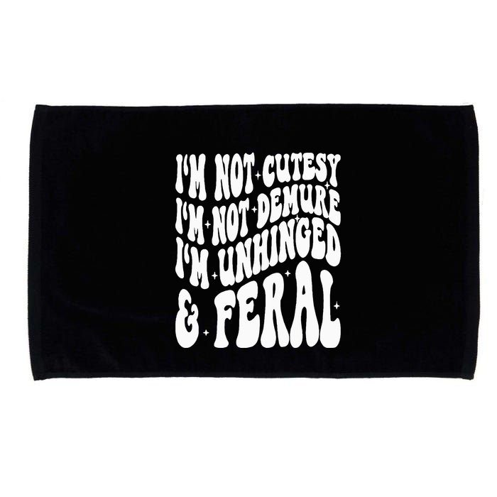 IM Not Cutesy IM Not Demure IM Unhinged And Feral Microfiber Hand Towel