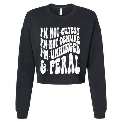 IM Not Cutesy IM Not Demure IM Unhinged And Feral Cropped Pullover Crew