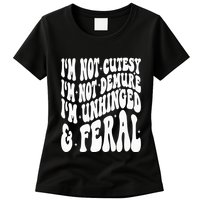 IM Not Cutesy IM Not Demure IM Unhinged And Feral Womens T-Shirt