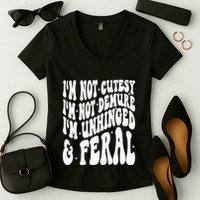 IM Not Cutesy IM Not Demure IM Unhinged And Feral Women's V-Neck T-Shirt