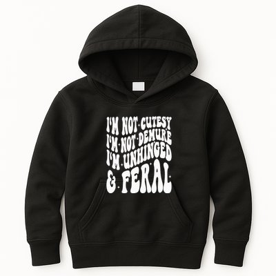 IM Not Cutesy IM Not Demure IM Unhinged And Feral Kids Hoodie