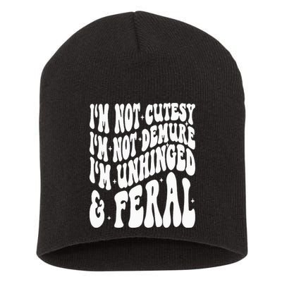 IM Not Cutesy IM Not Demure IM Unhinged And Feral Short Acrylic Beanie