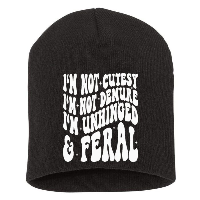 IM Not Cutesy IM Not Demure IM Unhinged And Feral Short Acrylic Beanie