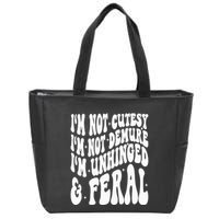 IM Not Cutesy IM Not Demure IM Unhinged And Feral Zip Tote Bag