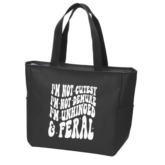 IM Not Cutesy IM Not Demure IM Unhinged And Feral Zip Tote Bag