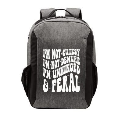 IM Not Cutesy IM Not Demure IM Unhinged And Feral Vector Backpack