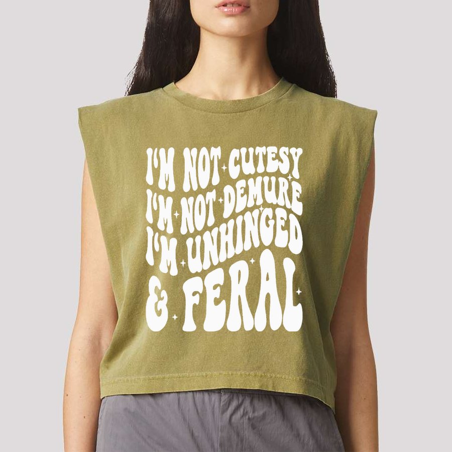 IM Not Cutesy IM Not Demure IM Unhinged And Feral Garment-Dyed Women's Muscle Tee