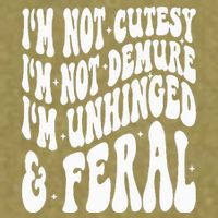 IM Not Cutesy IM Not Demure IM Unhinged And Feral Garment-Dyed Women's Muscle Tee