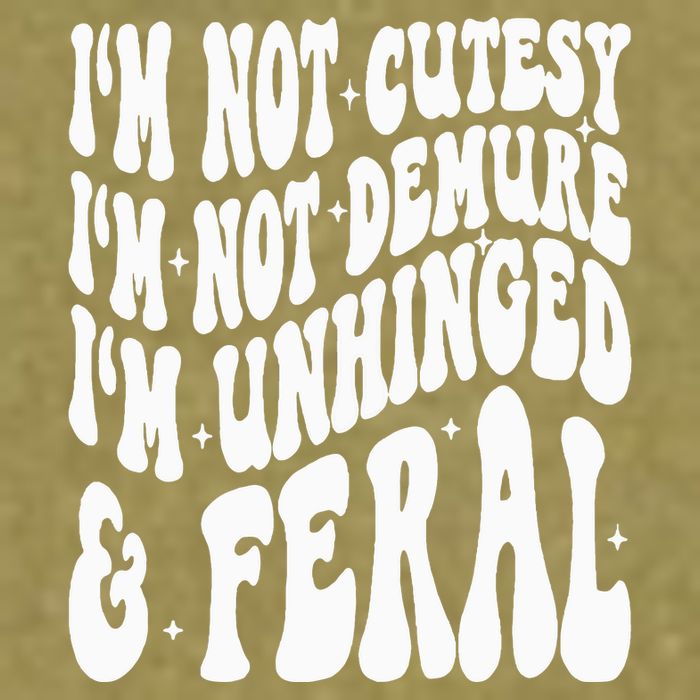 IM Not Cutesy IM Not Demure IM Unhinged And Feral Garment-Dyed Women's Muscle Tee