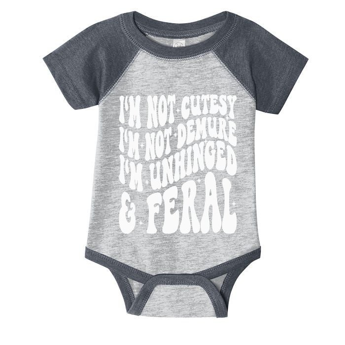 IM Not Cutesy IM Not Demure IM Unhinged And Feral Infant Baby Jersey Bodysuit