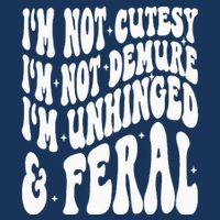 IM Not Cutesy IM Not Demure IM Unhinged And Feral Infant Baby Jersey Bodysuit