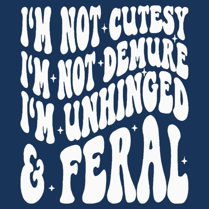 IM Not Cutesy IM Not Demure IM Unhinged And Feral Infant Baby Jersey Bodysuit