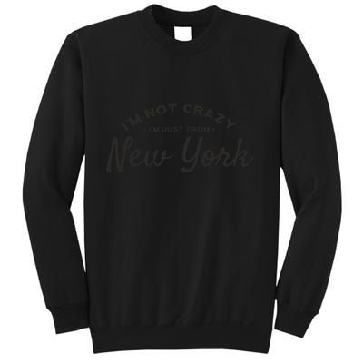 I'm Not Crazy I'm Just From New York Sweatshirt