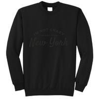 I'm Not Crazy I'm Just From New York Sweatshirt