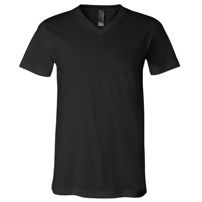 I'm Not Crazy I'm Just From New York V-Neck T-Shirt