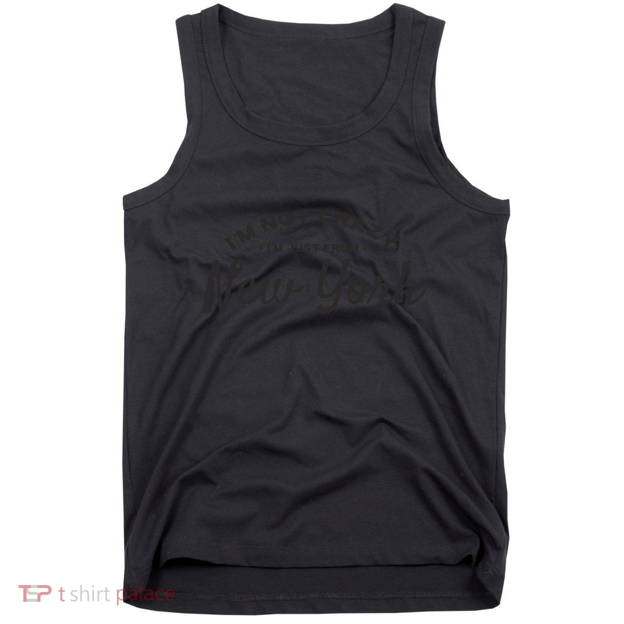 I'm Not Crazy I'm Just From New York Tank Top