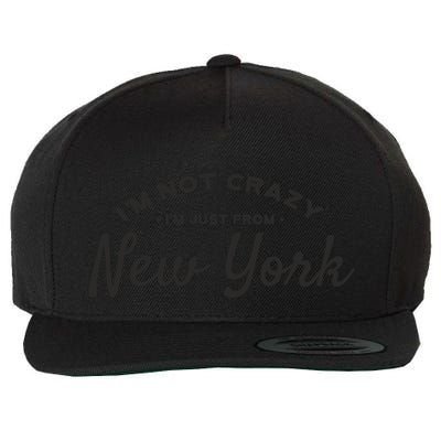 I'm Not Crazy I'm Just From New York Wool Snapback Cap