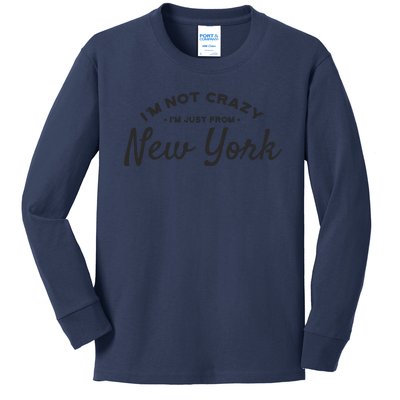 I'm Not Crazy I'm Just From New York Kids Long Sleeve Shirt