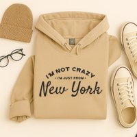 I'm Not Crazy I'm Just From New York Hoodie