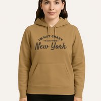 I'm Not Crazy I'm Just From New York Hoodie