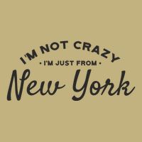 I'm Not Crazy I'm Just From New York Hoodie