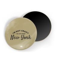 I'm Not Crazy I'm Just From New York Magnet