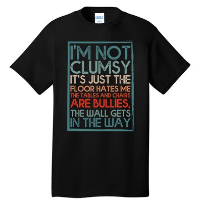 Im Not Clumsy Sarcastic Women Men Boy Girls Funny Saying Tall T-Shirt