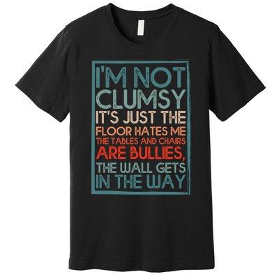 Im Not Clumsy Sarcastic Women Men Boy Girls Funny Saying Premium T-Shirt