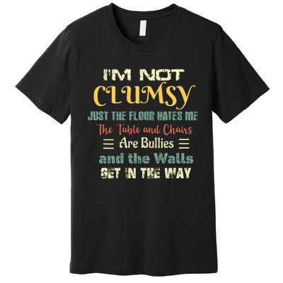 Im Not Clumsy Funny Sayings Sarcastic Men Women Girls Premium T-Shirt