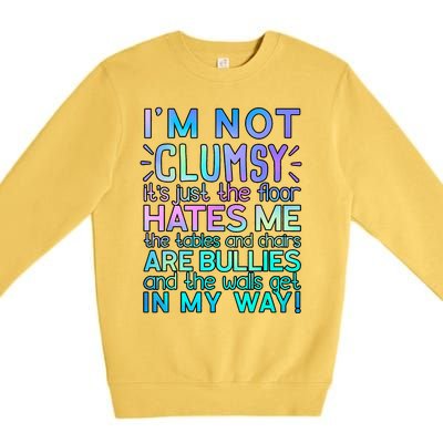 Im Not Clumsy Funny Sarcastic Sarcasm Funny Saying Premium Crewneck Sweatshirt